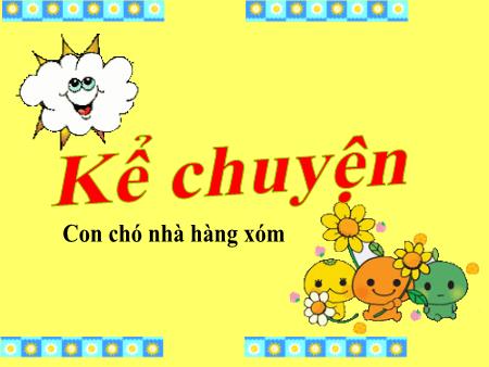 Bài giảng Kể chuyện Lớp 2 - Tuần 16: Con chó nhà hàng xóm