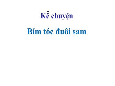 Bài giảng Kể chuyện Lớp 2 - Tuần 4: Bím tóc đuôi sam