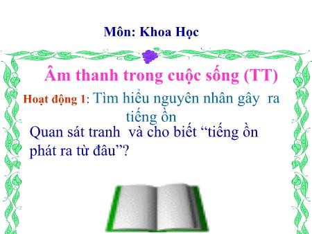 Bài giảng Khoa học Lớp 4 - Bài 44: Âm thanh trong cuộc sống (Tiết theo) - Trường TH Đô Thị Việt Hưng Bài giảng Khoa học Lớp 4 - Bài 44: Âm thanh trong cuộc sống (Tiết theo) - Trường TH Đô Thị Việt Hưng
