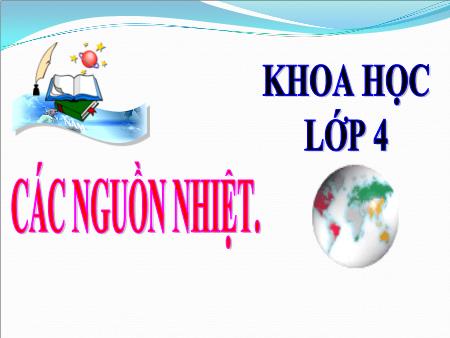 Bài giảng Khoa học Lớp 4 - Các nguồn nhiệt