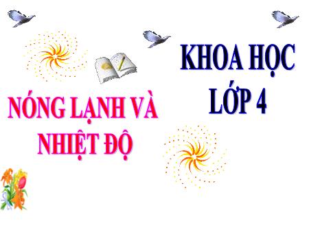 Bài giảng Khoa học Lớp 4 - Nóng lạnh và nhiệt độ Bài giảng Khoa học Lớp 4 - Nóng lạnh và nhiệt độ