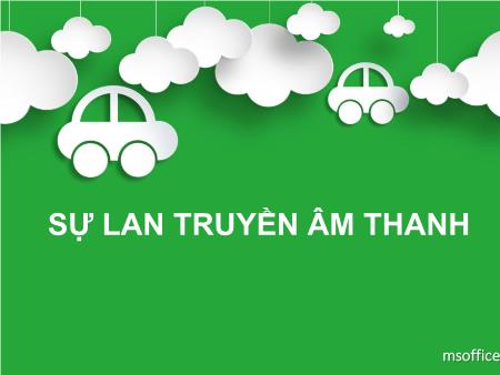 Bài giảng Khoa học Lớp 4 - Sự lan truyền âm thanh - Trường TH Đô Thị Việt Hưng Bài giảng Khoa học Lớp 4 - Sự lan truyền âm thanh - Trường TH Đô Thị Việt Hưng