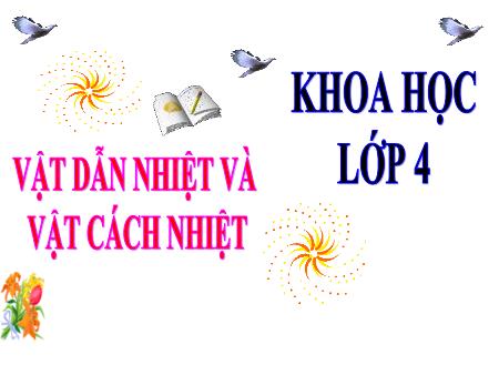 Bài giảng Khoa học Lớp 4 - Vật dẫn nhiệt và vật cách nhiệt