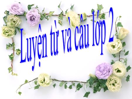 Bài giảng Luyện từ và câu Lớp 2 - Tuần 22: Từ ngữ về loài chim. Dấu chấm, dấu phẩy