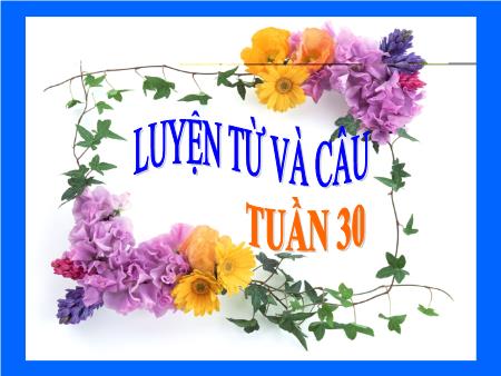 Bài giảng Luyện từ và câu Lớp 2 - Tuần 30: Từ ngữ về Bác Hồ