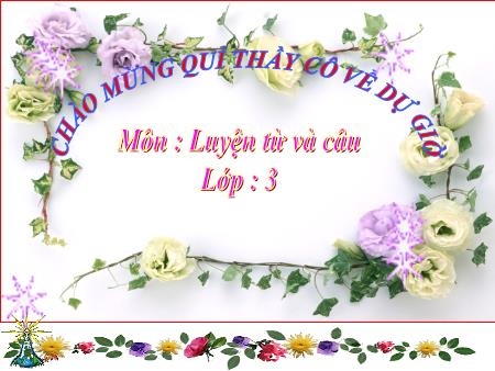 Bài giảng Luyện từ và câu Lớp 3 - Tuần 19: Nhân hoá. Ôn tập cách đặt và trả lời câu hỏi "Khi nào?" Bài giảng Luyện từ và câu Lớp 3 - Tuần 19: Nhân hoá. Ôn tập cách đặt và trả lời câu hỏi "Khi nào?"