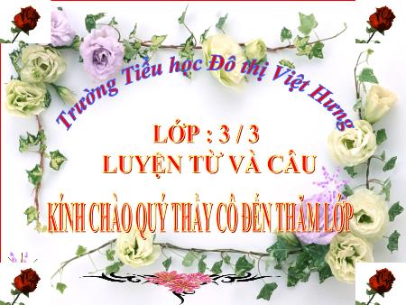 Bài giảng Luyện từ và câu Lớp 3 - Tuần 7: Ôn tập về từ chỉ hoạt động trạng thái. So sánh - Trường Tiểu học Đô Thị Việt Hưng