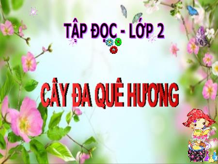 Bài giảng Tập đọc Lớp 2 - Tuần 29: Cây đa quê hương