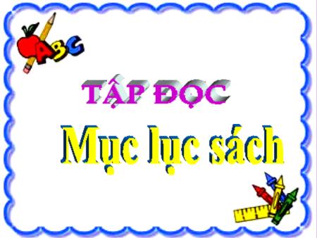 Bài giảng Tập đọc Lớp 2 - Tuần 5: Mục lục sách