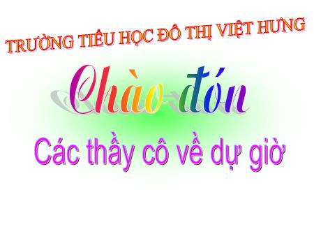 Bài giảng Tập đọc Lớp 3 - Ôn tập giữa học kì II (Tiết 1) - Trường Tiểu học Đô thị Việt Hưng Bài giảng Tập đọc Lớp 3 - Ôn tập giữa học kì II (Tiết 1) - Trường Tiểu học Đô thị Việt Hưng