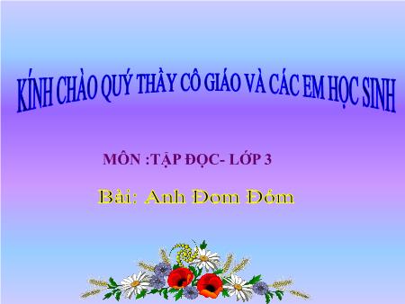Bài giảng Tập đọc Lớp 3 - Tiết 51: Anh Đom Đóm Bài giảng Tập đọc Lớp 3 - Tiết 51: Anh Đom Đóm