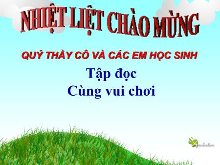 Bài giảng Tập đọc Lớp 3 - Tuần 28: Cùng vui chơi