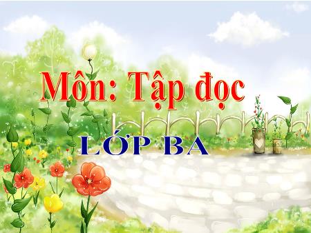 Bài giảng Tập đọc Lớp 3 - Tuần 29: Buổi học thể dục Bài giảng Tập đọc Lớp 3 - Tuần 29: Buổi học thể dục
