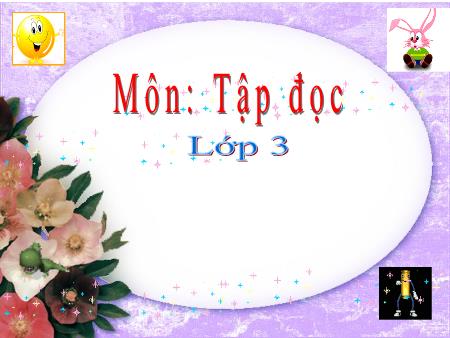 Bài giảng Tập đọc Lớp 3 - Tuần 30: Một mái nhà chung