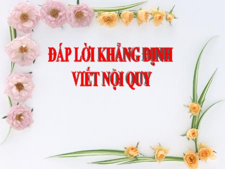 Bài giảng Tập làm văn Lớp 2 - Đáp lời khẳng định. Viết nội quy