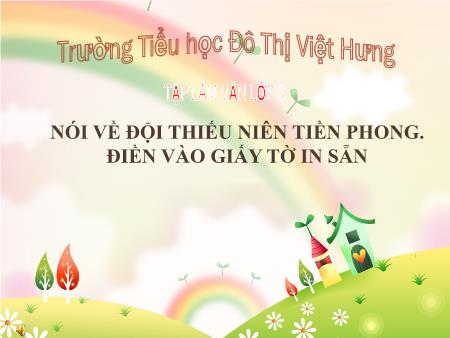 Bài giảng Tập làm văn Lớp 3 - Nói về Đội thiếu niên tiền phong. Điền vào giấy tờ in sẵn