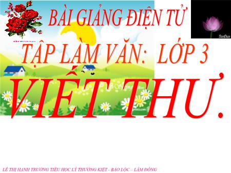 Bài giảng Tập làm văn Lớp 3 - Tuần 30: Viết thư Bài giảng Tập làm văn Lớp 3 - Tuần 30: Viết thư