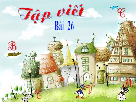 Bài giảng Tập viết Lớp 2 - Bài 26: Chữ X