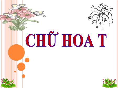 Bài giảng Tập viết Lớp 2 - Chữ hoa T