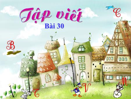 Bài giảng Tập viết Lớp 2 - Tuần 30: Chữ M (Kiểu 2)