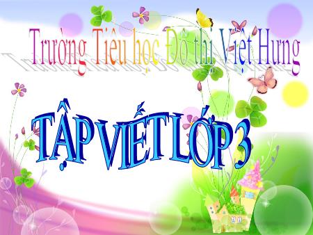 Bài giảng Tập viết Lớp 3 - Ôn chữ hoa B - Trường Tiểu học Đô Thị Việt Hưng