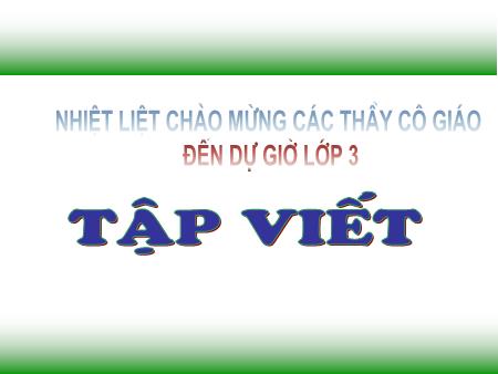 Bài giảng Tập viết Lớp 3 - Ôn chữ hoa C Bài giảng Tập viết Lớp 3 - Ôn chữ hoa C
