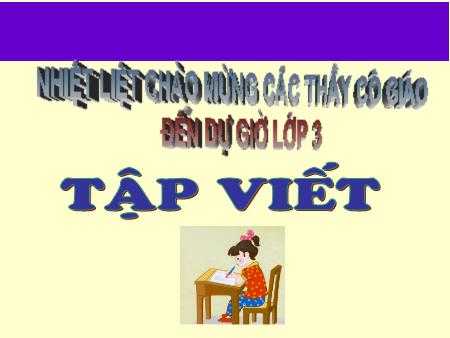 Bài giảng Tập viết Lớp 3 - Tuần 29: Ôn chữ hoa T Bài giảng Tập viết Lớp 3 - Tuần 29: Ôn chữ hoa T