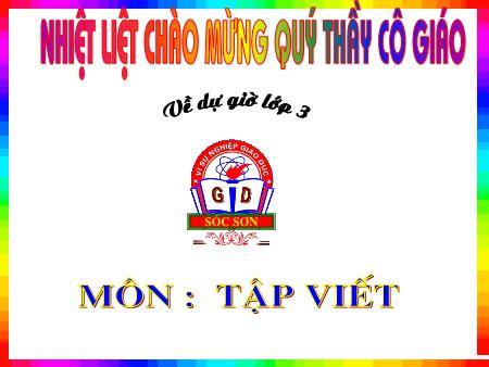Bài giảng Tập viết Lớp 3 - Tuần 33 Bài giảng Tập viết Lớp 3 - Tuần 33