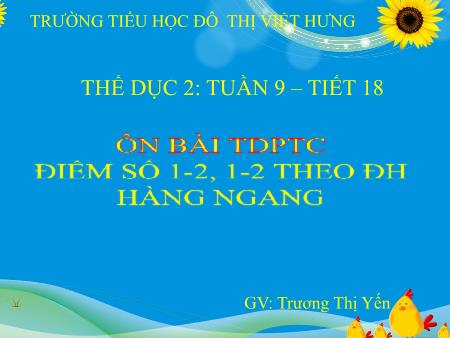 Bài giảng Thể dục Lớp 2 - Tiết 18: Ôn bài thể dục phát triển chung. Điểm số 1-2, 1-2 theo đội hình hàng ngang - Trương Thị Yến