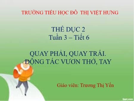 Bài giảng Thể dục Lớp 2 - Tiết 6: Quay phải, quay trái. Động tác vươn thở, tay - Trương Thị Yến