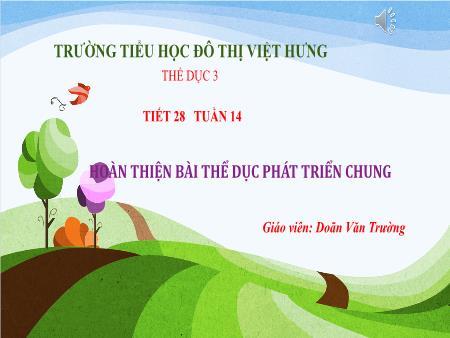 Bài giảng Thể dục Lớp 3 - Tiết 28: Hoàn thiện bài thể dục phát triển chung - Doãn Văn Trường
