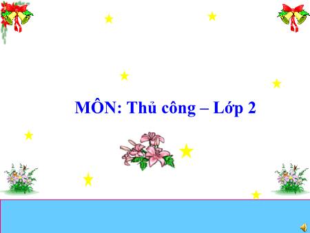 Bài giảng Thủ công Lớp 2 - Bài 19: Cắt, gấp, trang trí thiếp chúc mừng (Tiết 1)