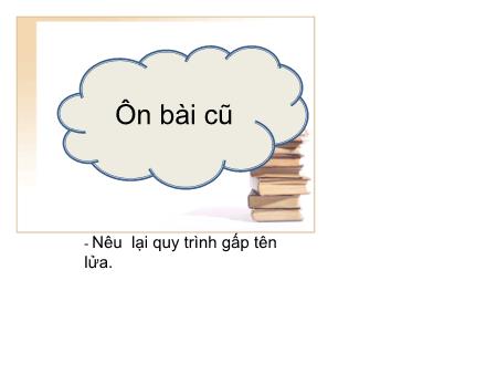 Bài giảng Thủ công Lớp 2 - Tuần 2: Gấp tên lửa (Tiết 2)