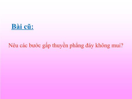 Bài giảng Thủ công Lớp 2 - Tuần 9: Gấp thuyền phẳng đáy có mui (Tiết 1)