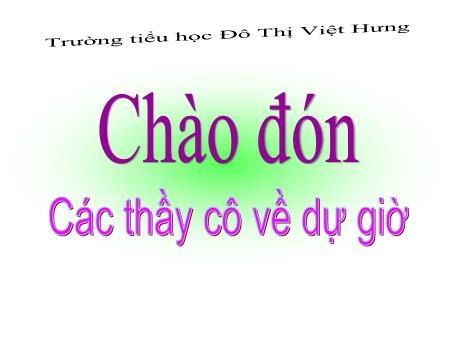 Bài giảng Tiếng Việt Lớp 2 - Ôn tập giữa kì I - Trường Tiểu học Đô Thị Việt Hưng