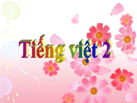 Bài giảng Tiếng Việt Lớp 2 - Tuần 27 (Tiết 6)