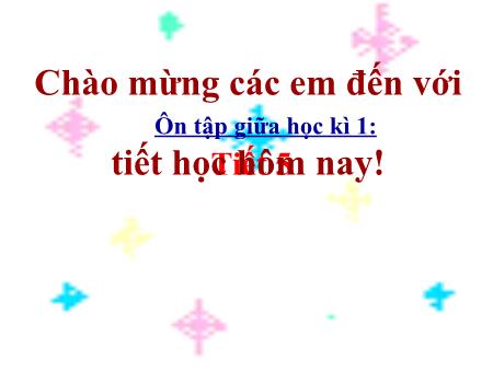 Bài giảng Tiếng Việt Lớp 3 - Ôn tập giữa học kì 1 (Tiết 5) Bài giảng Tiếng Việt Lớp 3 - Ôn tập giữa học kì 1 (Tiết 5)