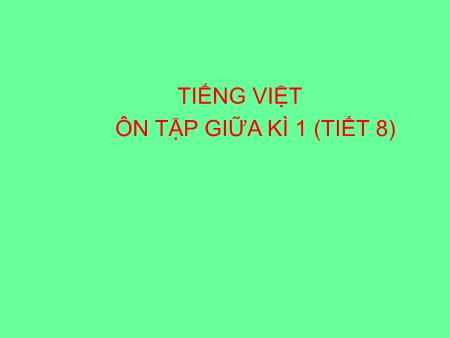 Bài giảng Tiếng Việt Lớp 3 - Ôn tập giữa kì I (Tiết 8)