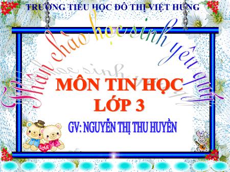 Bài giảng Tin học Lớp 3 - Bài 1: Bước đầu soạn thảo - Nguyễn Thị Thu Huyền