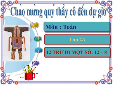 Bài giảng Toán Lớp 2 - 12 trừ đi một số: 12-8