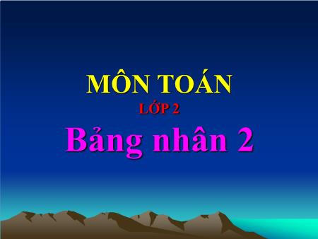 Bài giảng Toán Lớp 2 - Bảng nhân 2