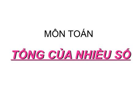 Bài giảng Toán Lớp 2 - Tổng của nhiều số