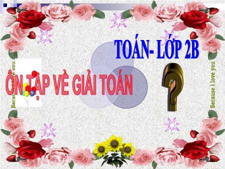 Bài giảng Toán Lớp 2 - Tuần 18: Ôn tập về giải toán