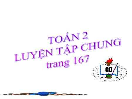 Bài giảng Toán Lớp 2 - Tuần 32: Luyện tập chung (Trang 167)