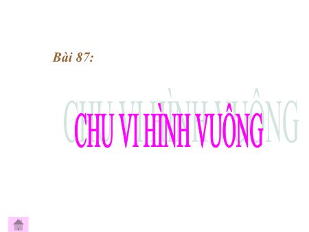 Bài giảng Toán Lớp 3 - Bài 87: Chu vi hình vuông Bài giảng Toán Lớp 3 - Bài 87: Chu vi hình vuông