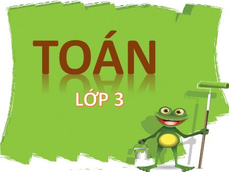 Bài giảng Toán Lớp 3 - Diện tích hình chữ nhật Bài giảng Toán Lớp 3 - Diện tích hình chữ nhật