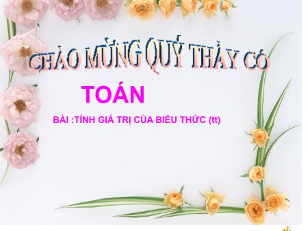 Bài giảng Toán Lớp 3 - Tuần 17: Tính giá trị biểu thức (Tiếp theo) Bài giảng Toán Lớp 3 - Tuần 17: Tính giá trị biểu thức (Tiếp theo)