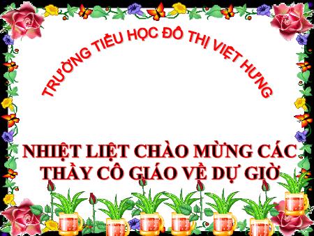 Bài giảng Toán Lớp 4 - Chia cho số có ba chữ số - Trường TH Đô Thị Việt Hưng