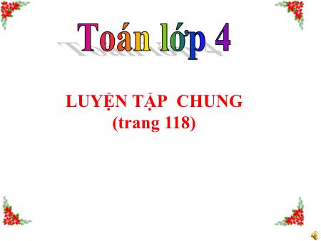 Bài giảng Toán Lớp 4 - Luyện tập chung (Trang 118)