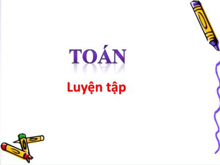 Bài giảng Toán Lớp 4 - Luyện tập (Trang 114) - Trường TH Đô Thị Việt Hưng Bài giảng Toán Lớp 4 - Luyện tập (Trang 114) - Trường TH Đô Thị Việt Hưng